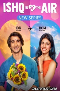 Ishq In The Air (2024) Hindi Web Series Amazon MX Player Original