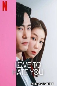 Love to Hate You (2023) Hindi Web Series Netflix Original