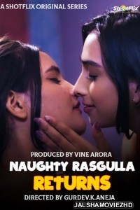 Naughty Rasgulla Returns (2021) ShotFlix Original